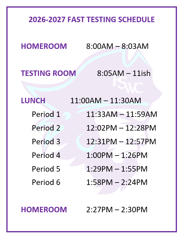 2026-2027 FAST TESTING SCHEDULE  HOMEROOM		8:00AM – 8:03AM  TESTING ROOM		8:05AM – 11ish  LUNCH 		   11:00AM – 11:30AM  Period 1 			11:33AM – 11:59AM Period 2 			12:02PM – 12:28PM  Period 3 			12:31PM – 12:57PM Period 4 			1:00PM – 1:26PM  Period 5 			1:29PM – 1:55PM  Period 6 			1:58PM – 2:24PM 			 HOMEROOM		2:27PM – 2:30PM